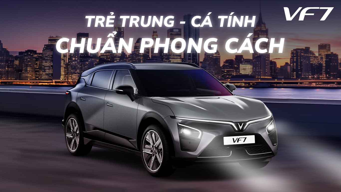 VINFAST VF 7 – TRẺ TRUNG, CÁ TÍNH, CHUẨN PHONG CÁCH
